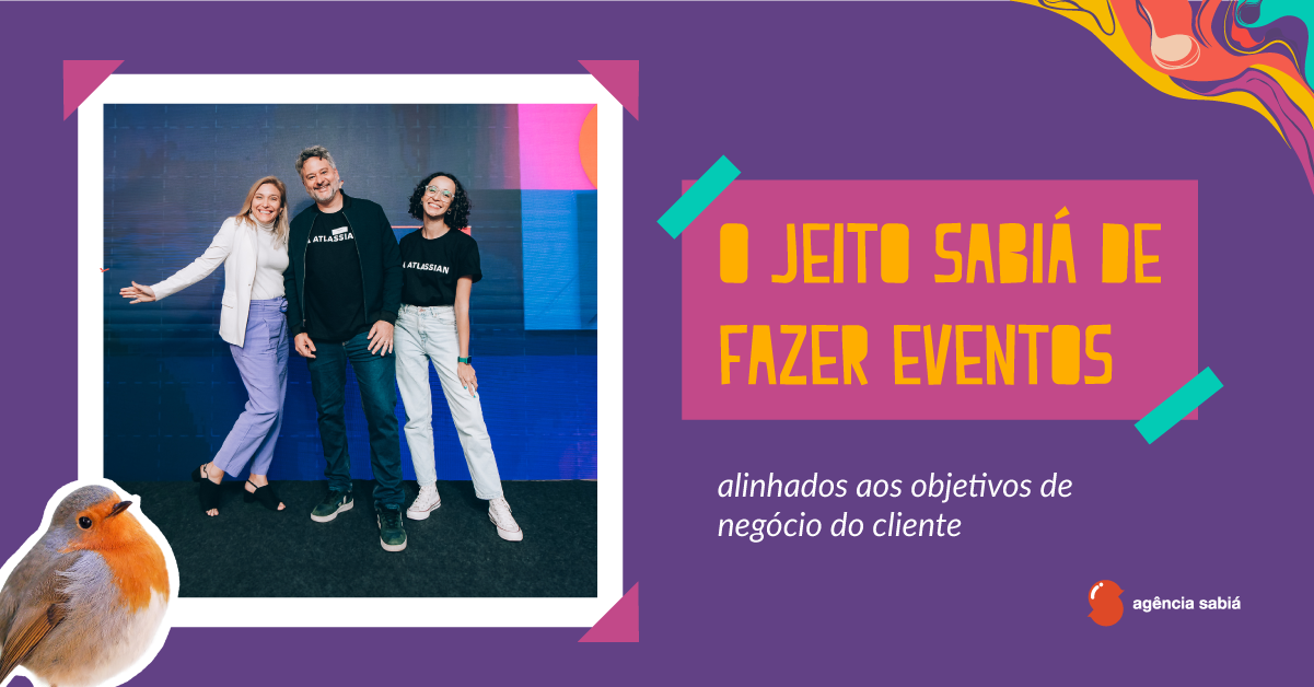O jeito Sabiá de fazer eventos alinhados aos objetivos de negócio do cliente