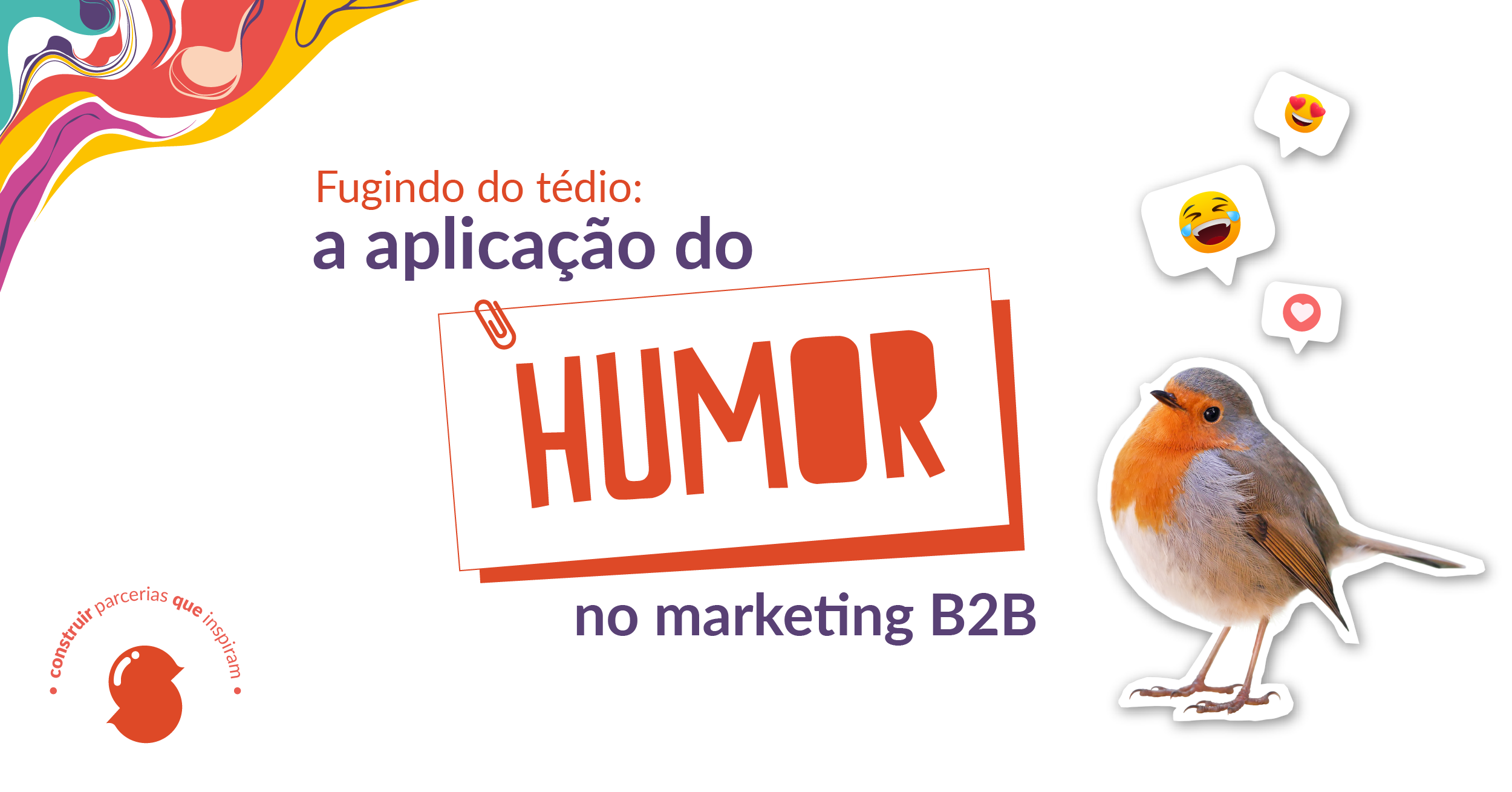 Fugindo do tédio: a aplicação do humor no marketing B2B
