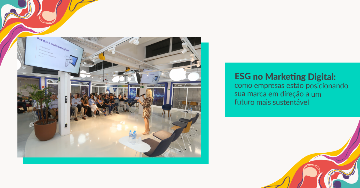 ESG no Marketing Digital: como empresas estão posicionando sua marca em direção a um futuro mais sustentável