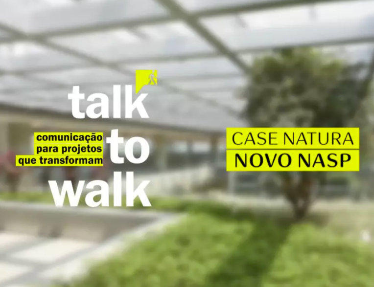 NATURA + TALK TO WALK: CONHEÇA O CASE